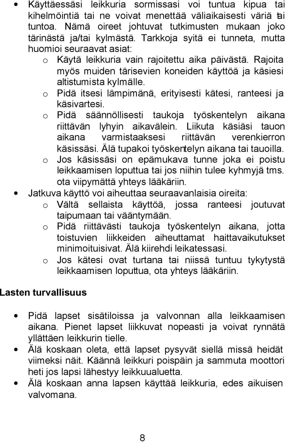 o Pidä itsesi lämpimänä, erityisesti kätesi, ranteesi ja käsivartesi. o Pidä säännöllisesti taukoja työskentelyn aikana riittävän lyhyin aikavälein.