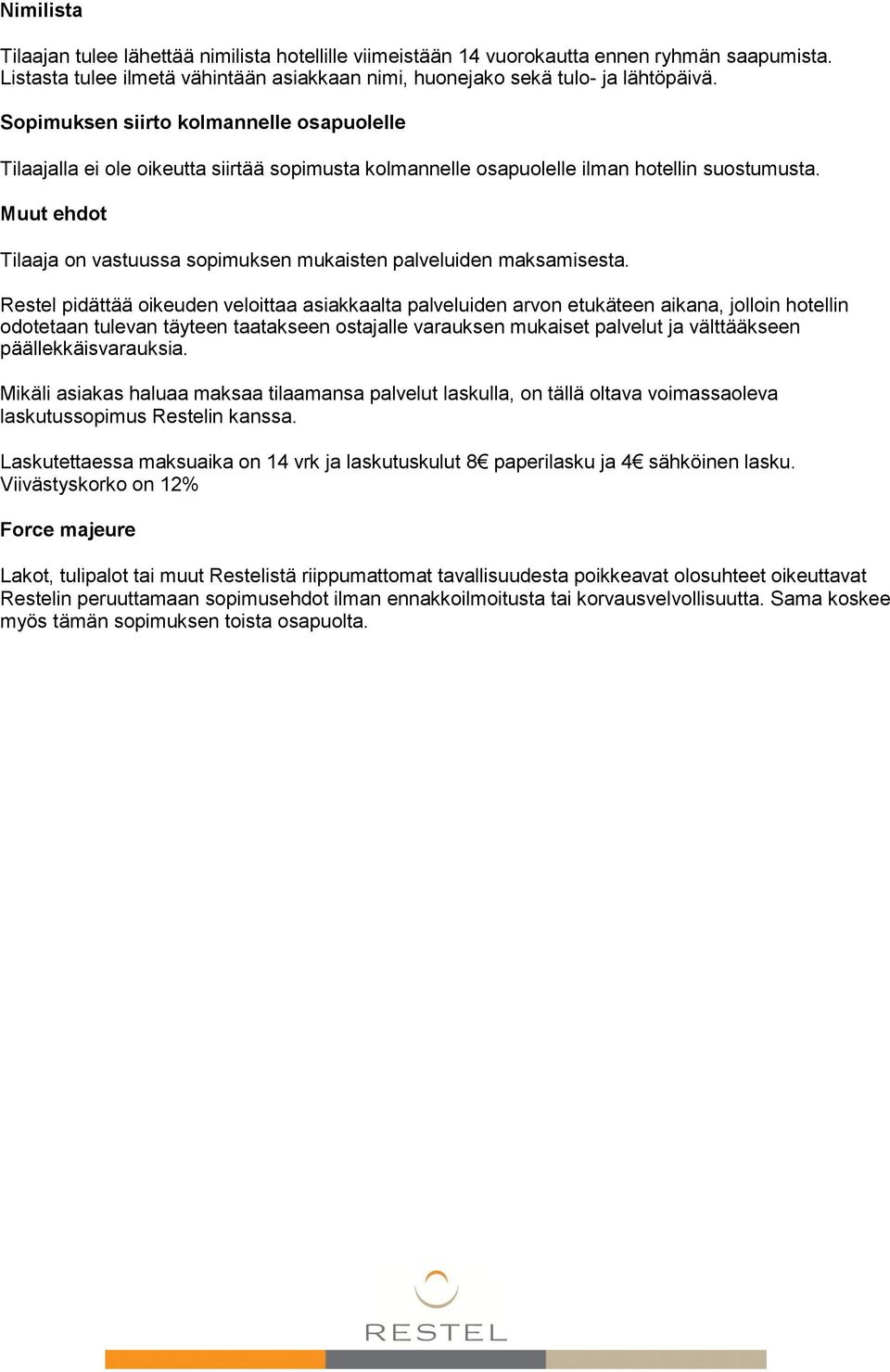 Muut ehdot Tilaaja on vastuussa sopimuksen mukaisten palveluiden maksamisesta.