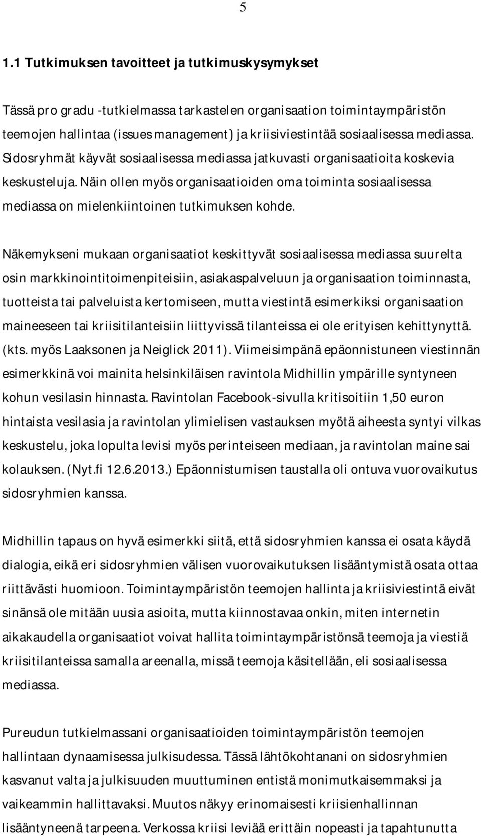 Näkemyksenimukaanorganisaatiotkeskittyvätsosiaalisessamediassasuurelta osinmarkkinointitoimenpiteisiin,asiakaspalveluunjaorganisaationtoiminnasta,