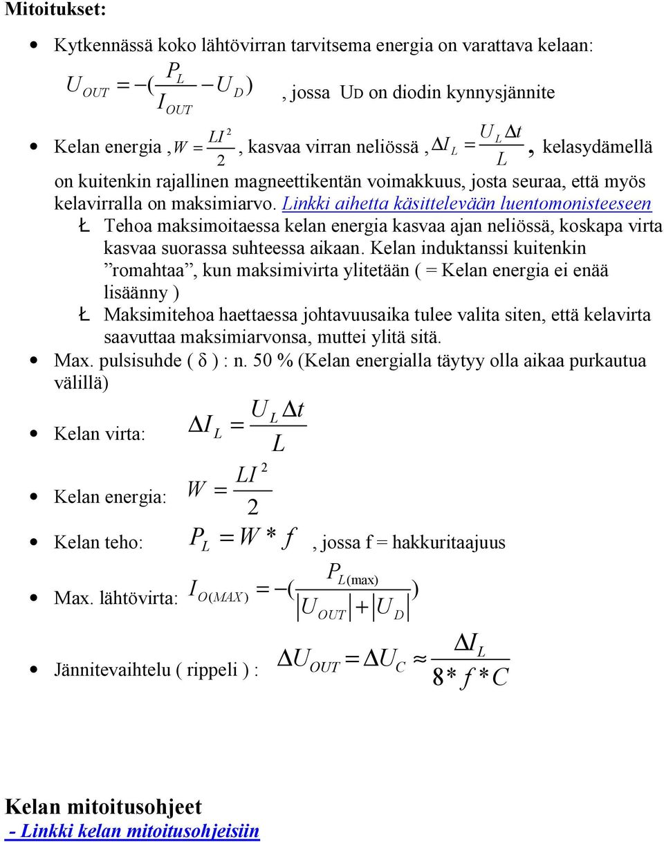 inkki aihetta käsittelevään luentomonisteeseen Ł Tehoa maksimoitaessa kelan energia kasvaa ajan neliössä, koskapa virta kasvaa suorassa suhteessa aikaan.