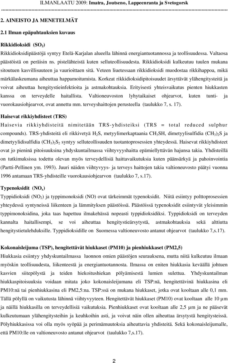 pistelähteistä kuten selluteollisuudesta. Rikkidioksidi kulkeutuu tuulen mukana sitoutuen kasvillisuuteen ja vaurioittaen sitä.