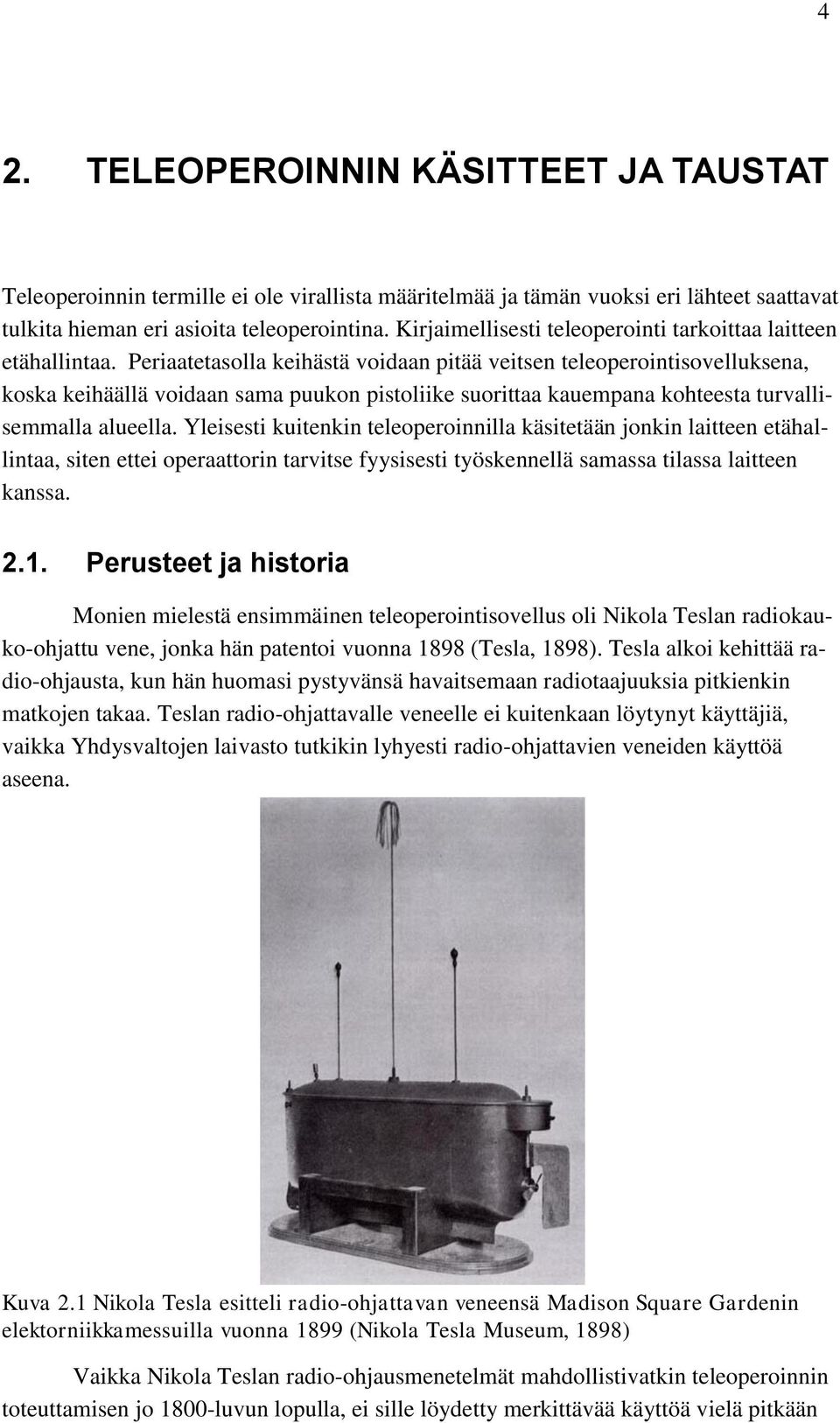 Periaatetasolla keihästä voidaan pitää veitsen teleoperointisovelluksena, koska keihäällä voidaan sama puukon pistoliike suorittaa kauempana kohteesta turvallisemmalla alueella.