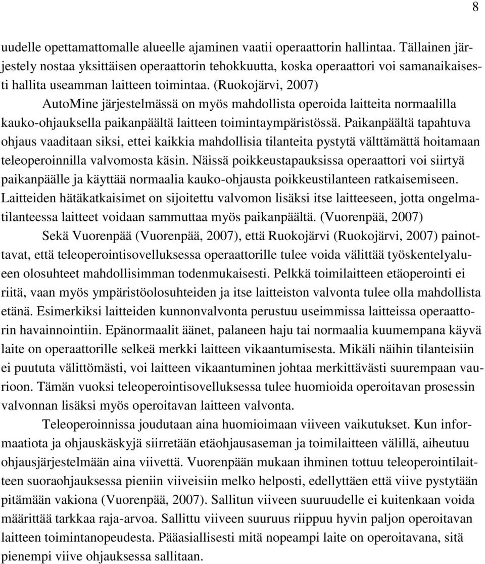 (Ruokojärvi, 2007) AutoMine järjestelmässä on myös mahdollista operoida laitteita normaalilla kauko-ohjauksella paikanpäältä laitteen toimintaympäristössä.