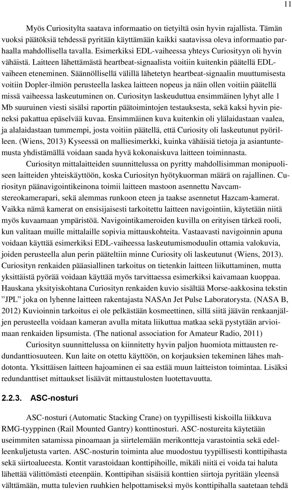 Säännöllisellä välillä lähetetyn heartbeat-signaalin muuttumisesta voitiin Dopler-ilmiön perusteella laskea laitteen nopeus ja näin ollen voitiin päätellä missä vaiheessa laskeutuminen on.