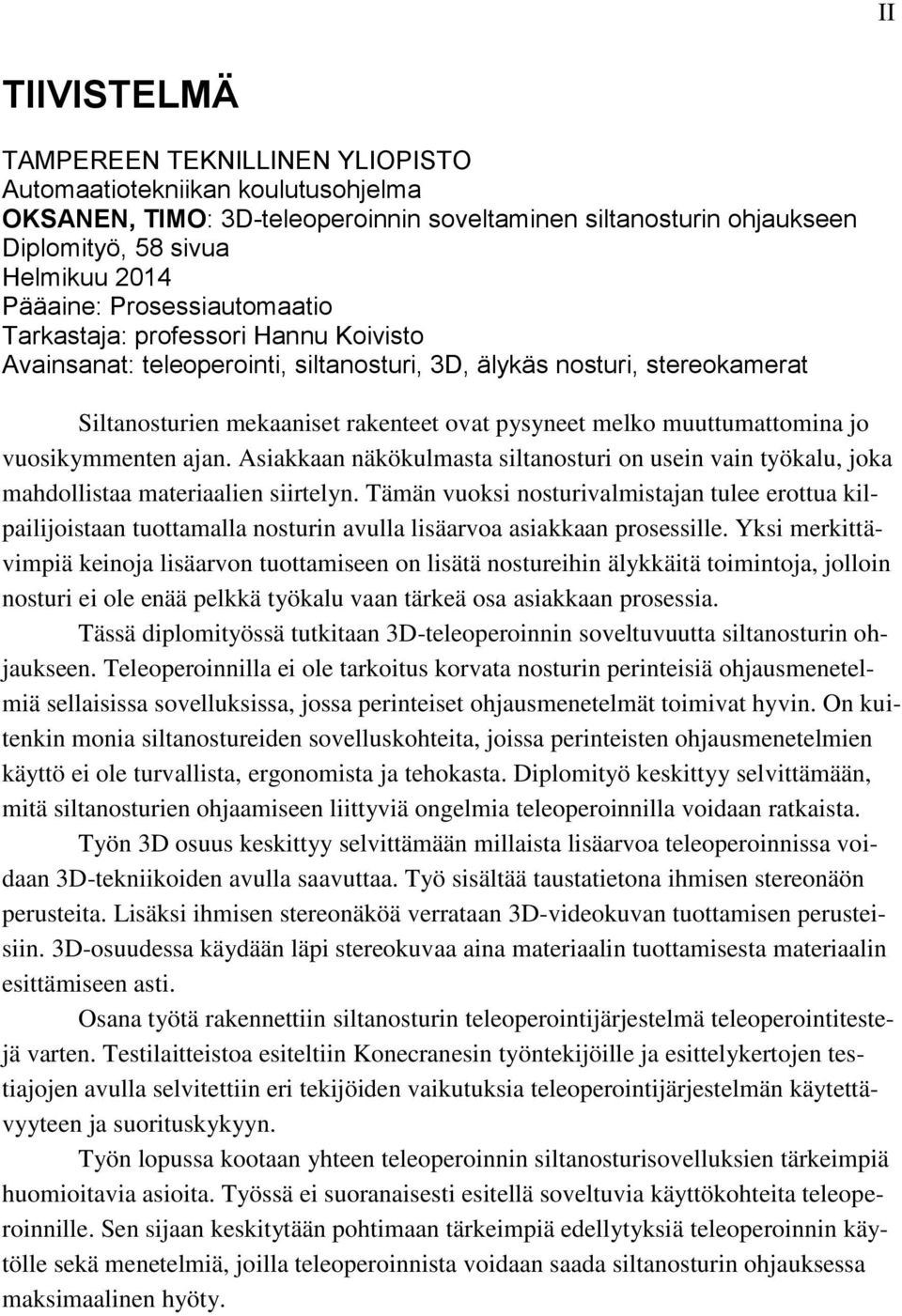 muuttumattomina jo vuosikymmenten ajan. Asiakkaan näkökulmasta siltanosturi on usein vain työkalu, joka mahdollistaa materiaalien siirtelyn.