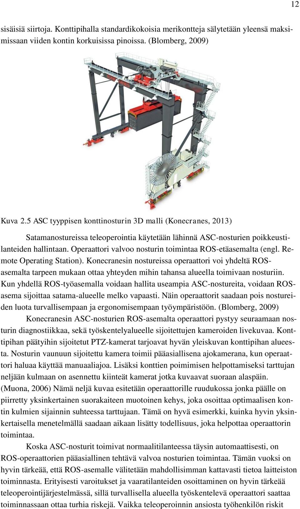 Operaattori valvoo nosturin toimintaa ROS-etäasemalta (engl. Remote Operating Station).