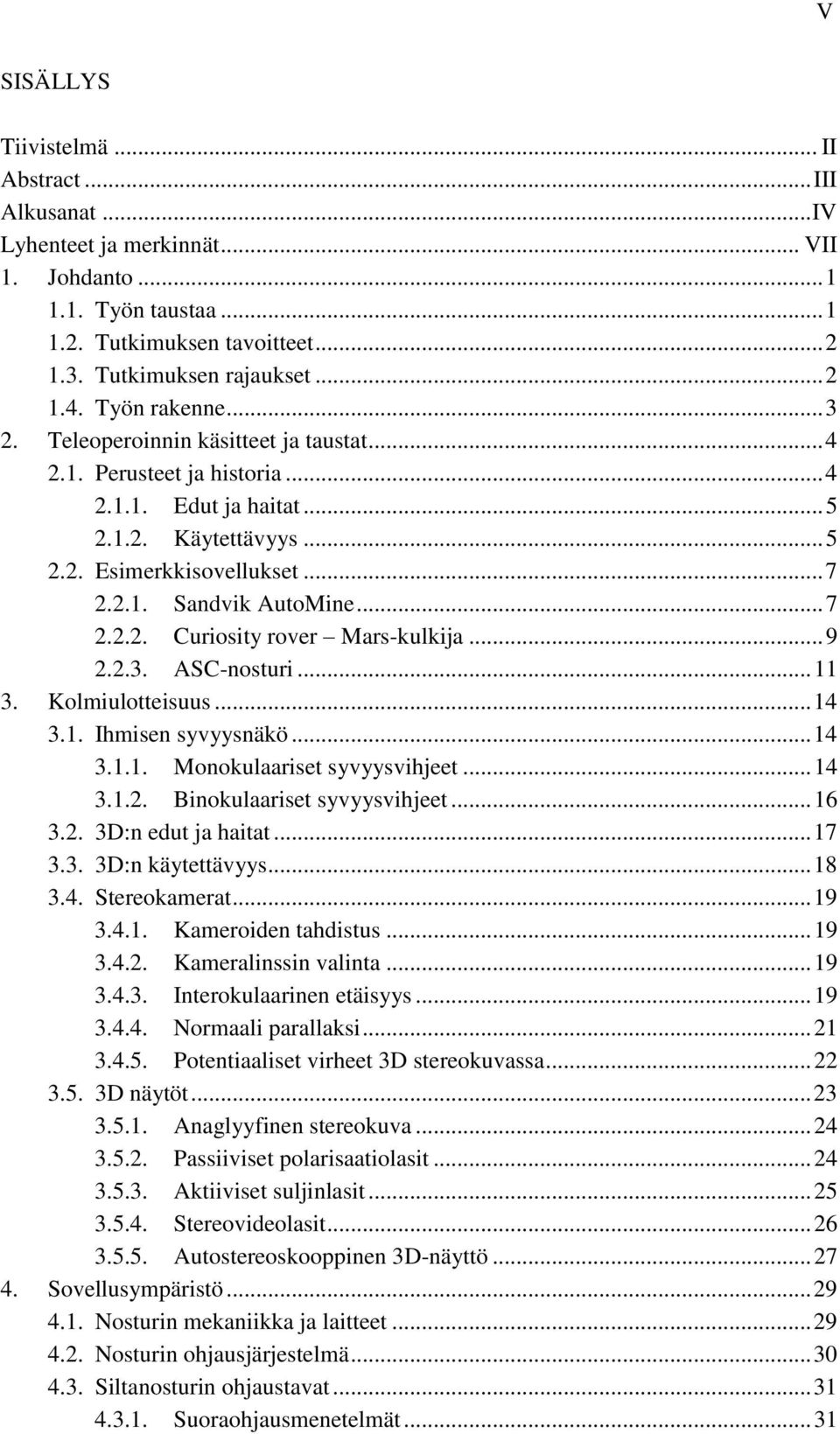 .. 7 2.2.2. Curiosity rover Mars-kulkija... 9 2.2.3. ASC-nosturi... 11 3. Kolmiulotteisuus... 14 3.1. Ihmisen syvyysnäkö... 14 3.1.1. Monokulaariset syvyysvihjeet... 14 3.1.2. Binokulaariset syvyysvihjeet.