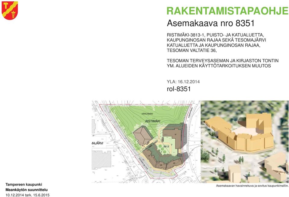 KIRJASTON TONTIN YM. ALUEIDEN KÄYTTÖTARKOITUKSEN MUUTOS YLA: 16.12.