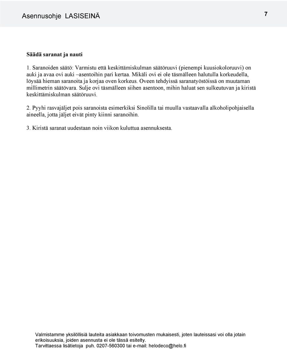 Sulje ovi täsmälleen siihen asentoon, mihin haluat sen sulkeutuvan ja kiristä keskittämiskulman säätöruuvi. 2.
