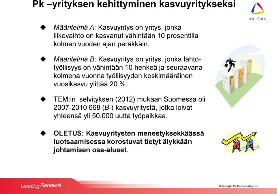 Määritelmä B: Kasvuyritys on yritys, jonka lähtötyöllisyys on vähintään 10 henkeä ja seuraavana kolmena vuonna työllisyyden keskimääräinen