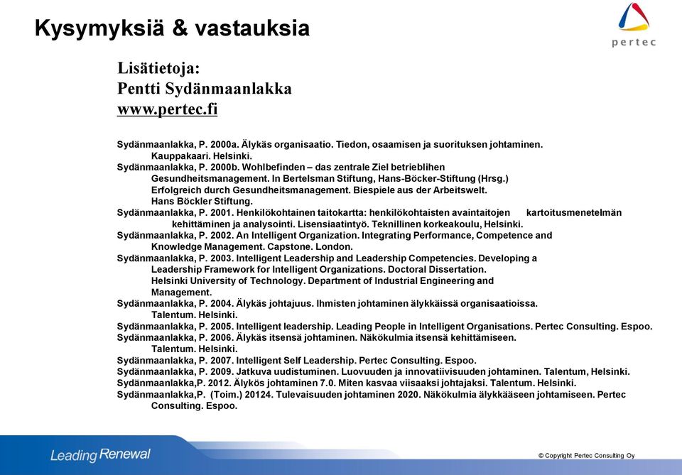 Hans Böckler Stiftung. Sydänmaanlakka, P. 2001. Henkilökohtainen taitokartta: henkilökohtaisten avaintaitojen kartoitusmenetelmän kehittäminen ja analysointi. Lisensiaatintyö.