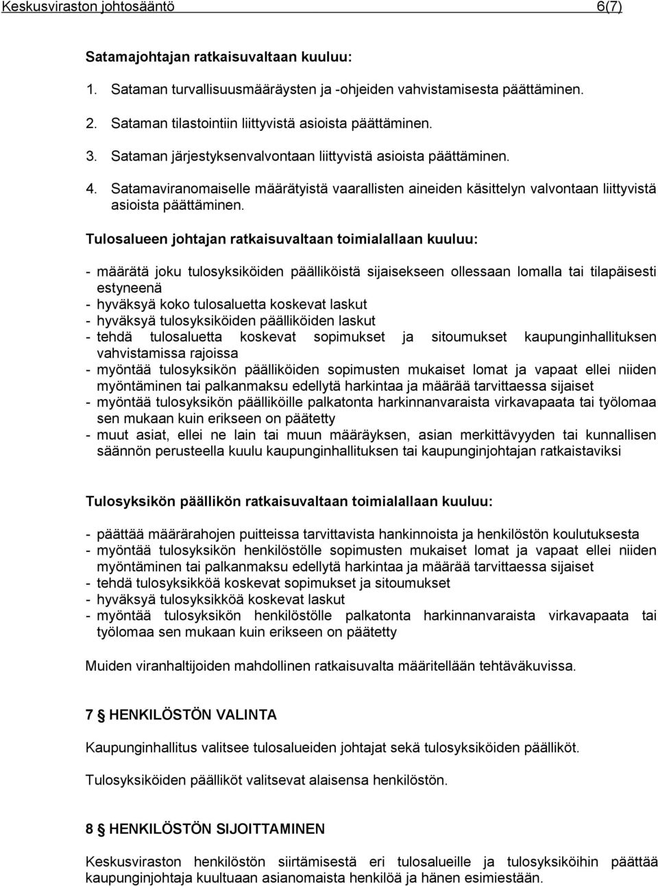 Satamaviranomaiselle määrätyistä vaarallisten aineiden käsittelyn valvontaan liittyvistä asioista päättäminen.