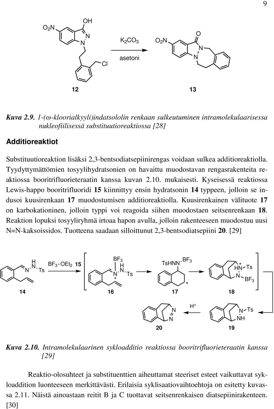 10. mukaisesti. Kyseisessä reaktiossa Lewis-happo booritrifluoridi 15 kiinnittyy ensin hydratsonin 14 typpeen, jolloin se indusoi kuusirenkaan 17 muodostumisen additioreaktiolla.