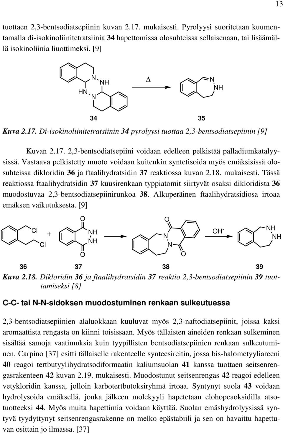 Di-isokinoliinitetratsiinin 34 pyrolyysi tuottaa 2,3-bentsodiatsepiinin [9] Kuvan 2.17. 2,3-bentsodiatsepiini voidaan edelleen pelkistää palladiumkatalyysissä.