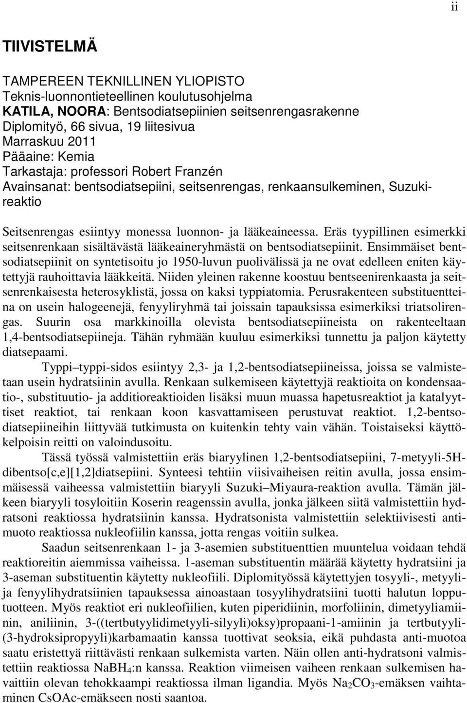 Eräs tyypillinen esimerkki seitsenrenkaan sisältävästä lääkeaineryhmästä on bentsodiatsepiinit.