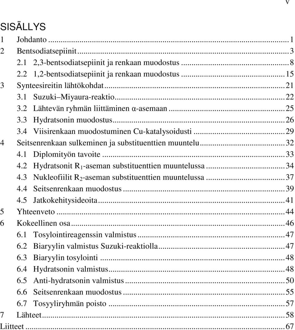 ..29 4 Seitsenrenkaan sulkeminen ja substituenttien muuntelu...32 4.1 Diplomityön tavoite...33 4.2 ydratsonit -aseman substituenttien muuntelussa...34 4.