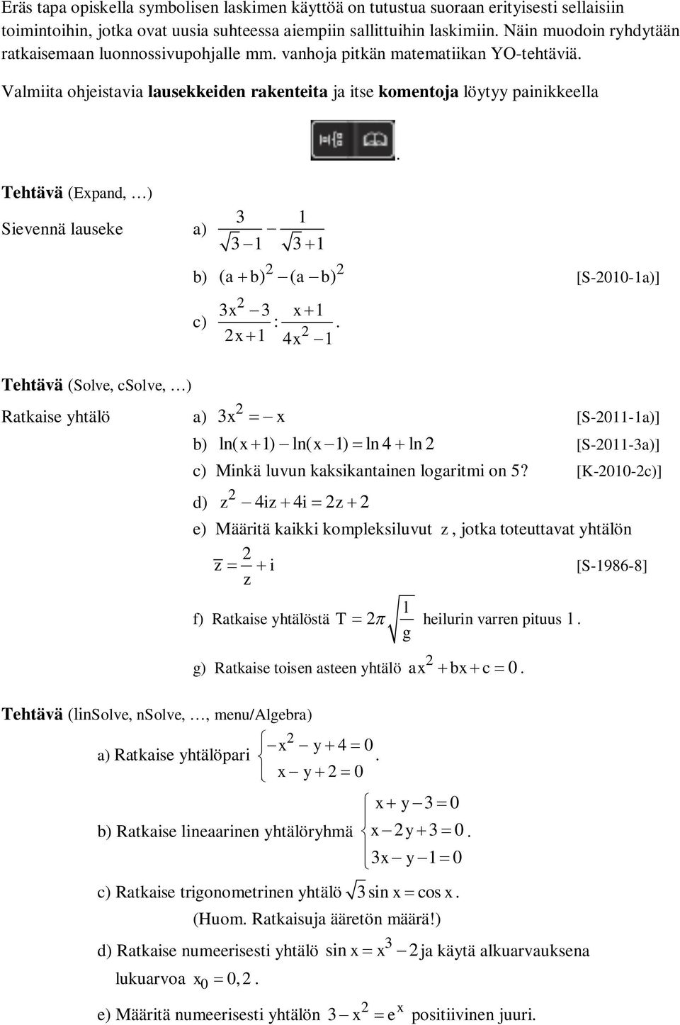 Tehtävä (Expand, ) Sievennä lauseke a) b) c) 3 1 31 31 ( ab) ( a b) [S-010-1a)] 3x 3 x1 : x 1 4x 1.