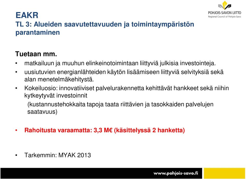 uusiutuvien energianlähteiden käytön lisäämiseen liittyviä selvityksiä sekä alan menetelmäkehitystä.