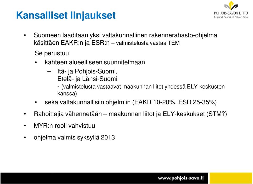 (valmistelusta vastaavat maakunnan liitot yhdessä ELY-keskusten kanssa) sekä valtakunnallisiin ohjelmiin (EAKR 10-20%,