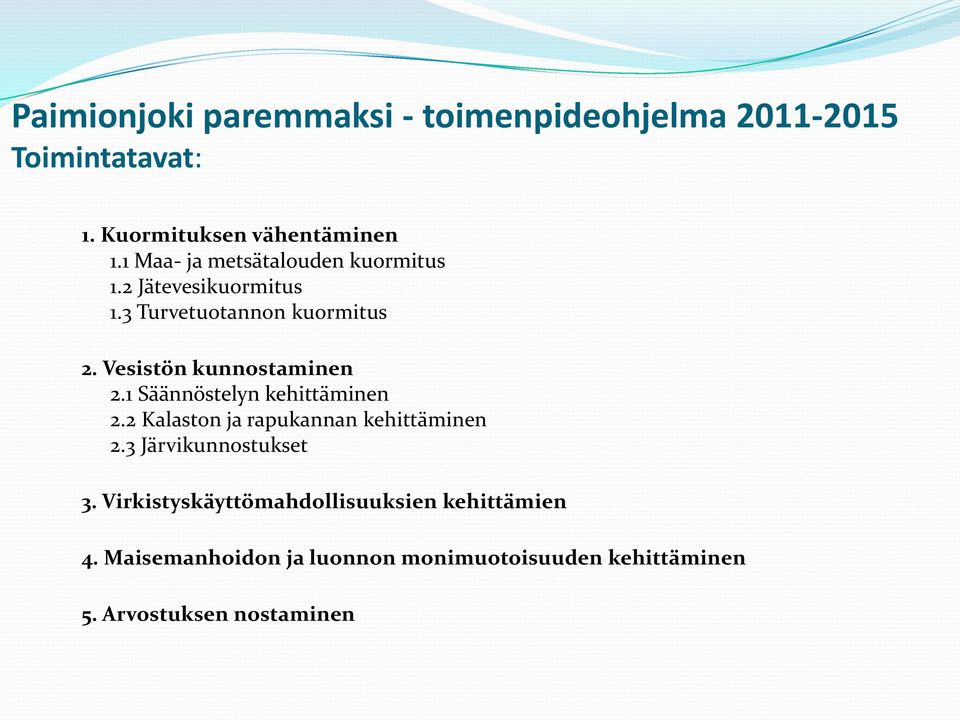 Vesistön kunnostaminen 2.1 Säännöstelyn kehittäminen 2.2 Kalaston ja rapukannan kehittäminen 2.