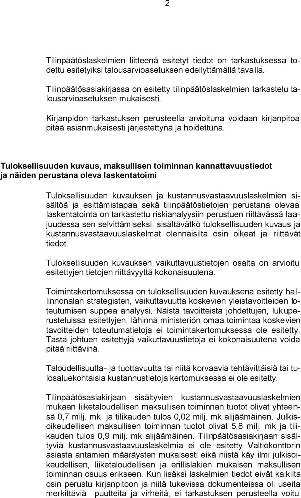 Kirjanpidon tarkastuksen perusteella arvioituna voidaan kirjanpitoa pitää asianmukaisesti järjestettynä ja hoidettuna.