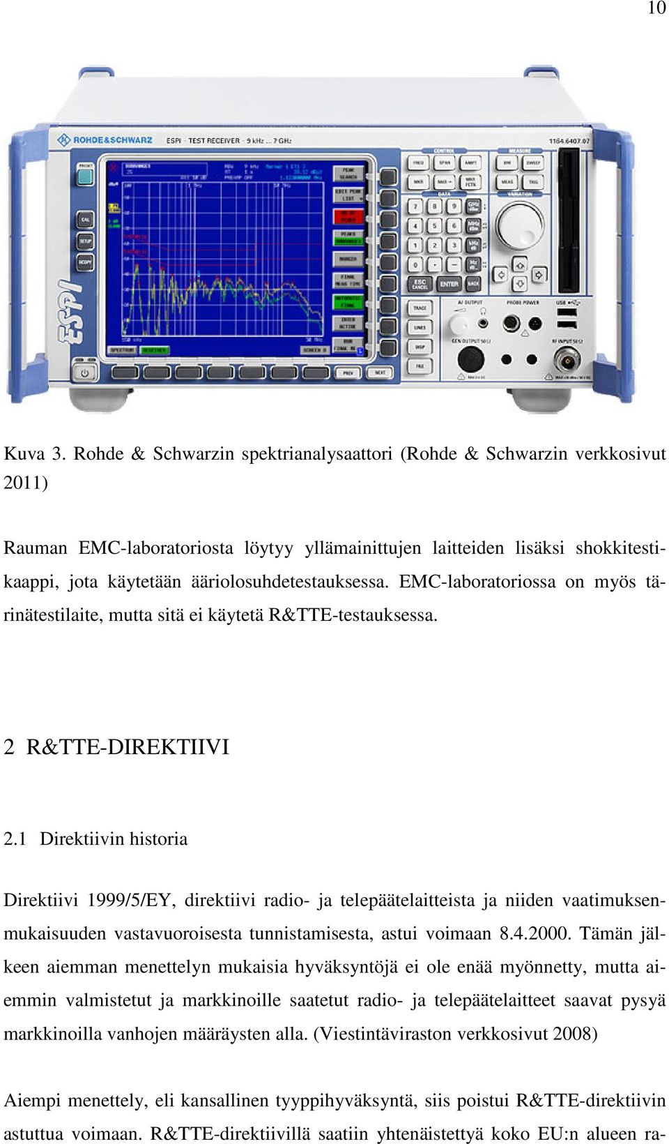 ääriolosuhdetestauksessa. EMC-laboratoriossa on myös tärinätestilaite, mutta sitä ei käytetä R&TTE-testauksessa. 2 R&TTE-DIREKTIIVI 2.