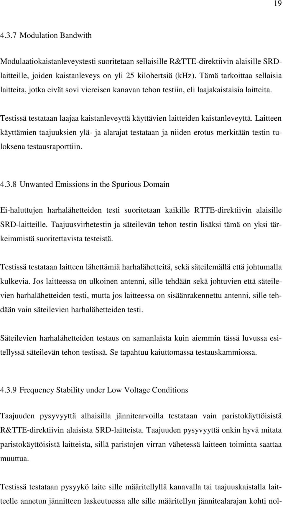 Laitteen käyttämien taajuuksien ylä- ja alarajat testataan ja niiden erotus merkitään testin tuloksena testausraporttiin. 4.3.