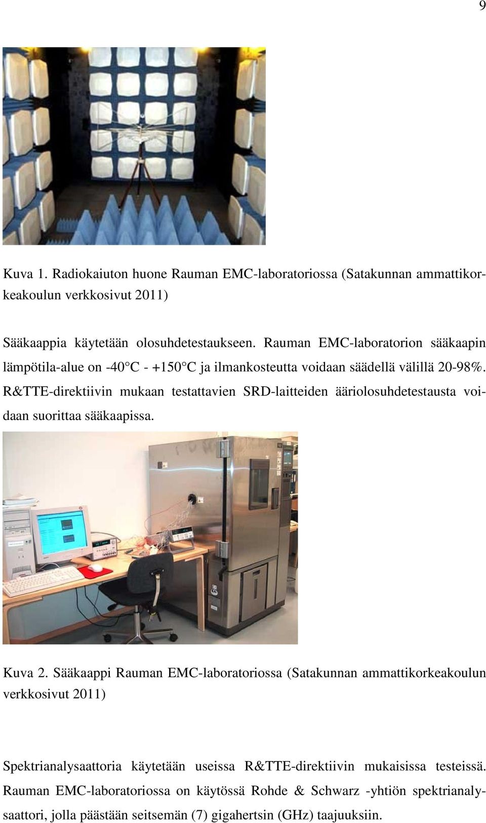 R&TTE-direktiivin mukaan testattavien SRD-laitteiden ääriolosuhdetestausta voidaan suorittaa sääkaapissa. Kuva 2.