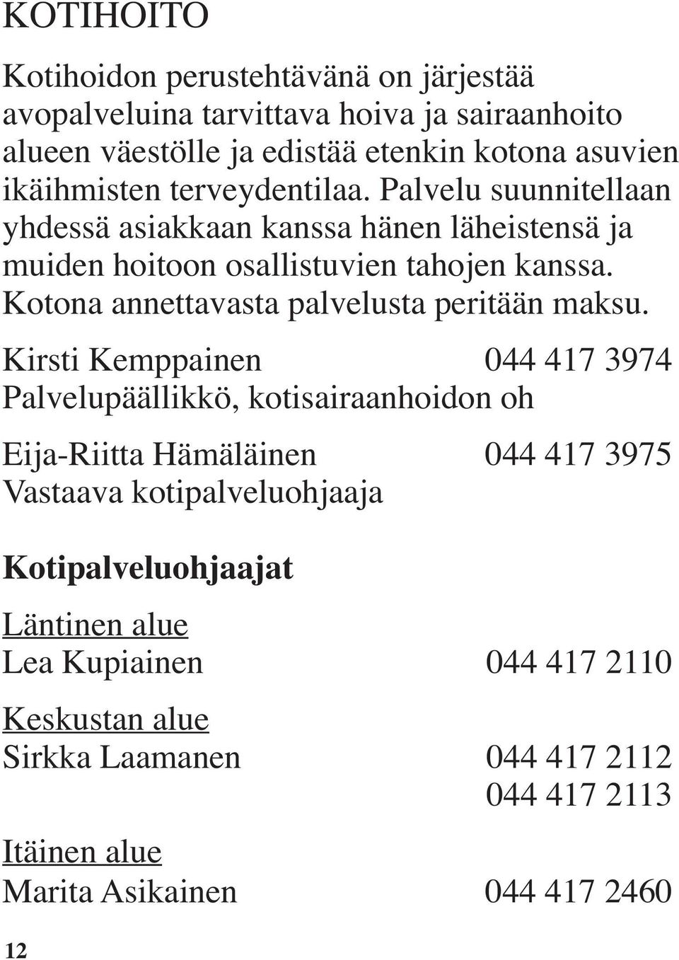 Kotona annettavasta palvelusta peritään maksu.