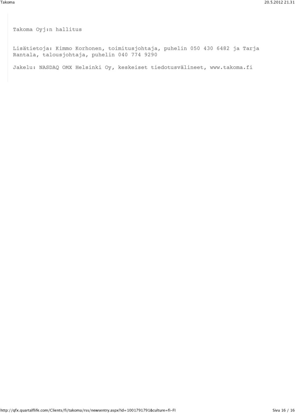 talousjohtaja, puhelin 040 774 9290 Jakelu: NASDAQ OMX
