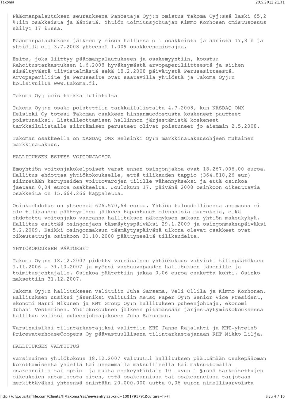 Esite, joka liittyy pääomanpalautukseen ja osakemyyntiin, koostuu Rahoitustarkastuksen 1.6.2008 hyväksymästä arvopaperiliitteestä ja siihen sisältyvästä tiivistelmästä sekä 18.2.2008 päivätystä Perusesitteestä.