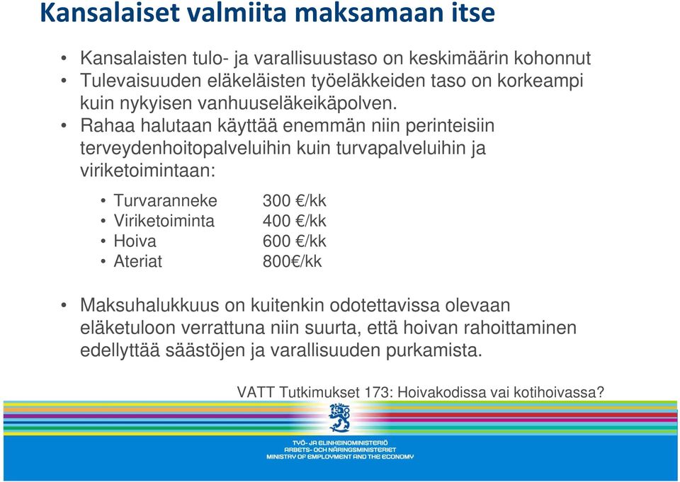 Rahaa halutaan käyttää enemmän niin perinteisiin terveydenhoitopalveluihin kuin turvapalveluihin ja viriketoimintaan: iik i i t Turvaranneke