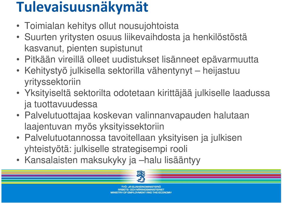 sektorilta odotetaan kirittäjää julkiselle laadussa ja tuottavuudessa Palvelutuottajaa koskevan valinnanvapauden halutaan laajentuvan myös