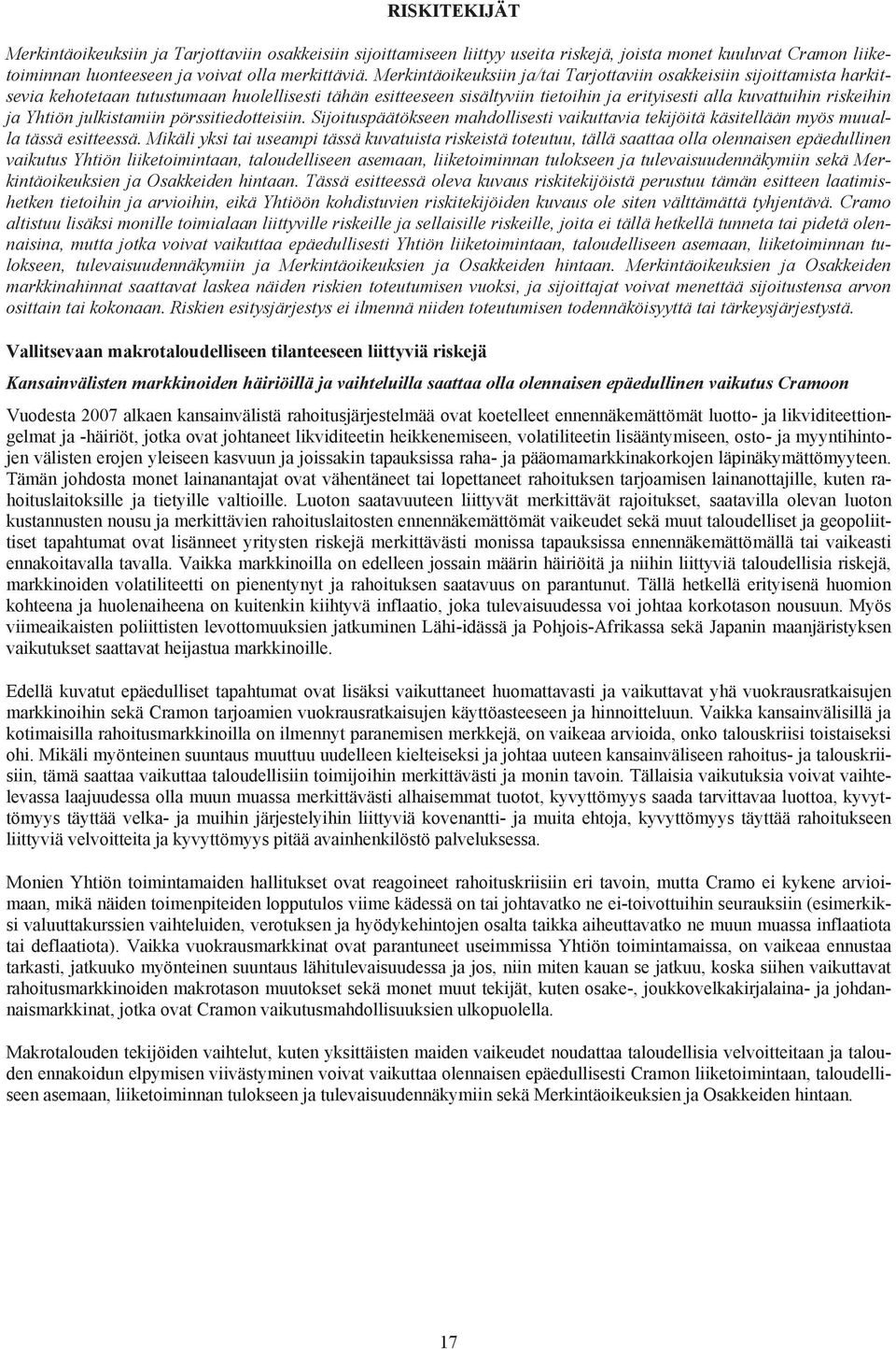 Yhtiön julkistamiin pörssitiedotteisiin. Sijoituspäätökseen mahdollisesti vaikuttavia tekijöitä käsitellään myös muualla tässä esitteessä.