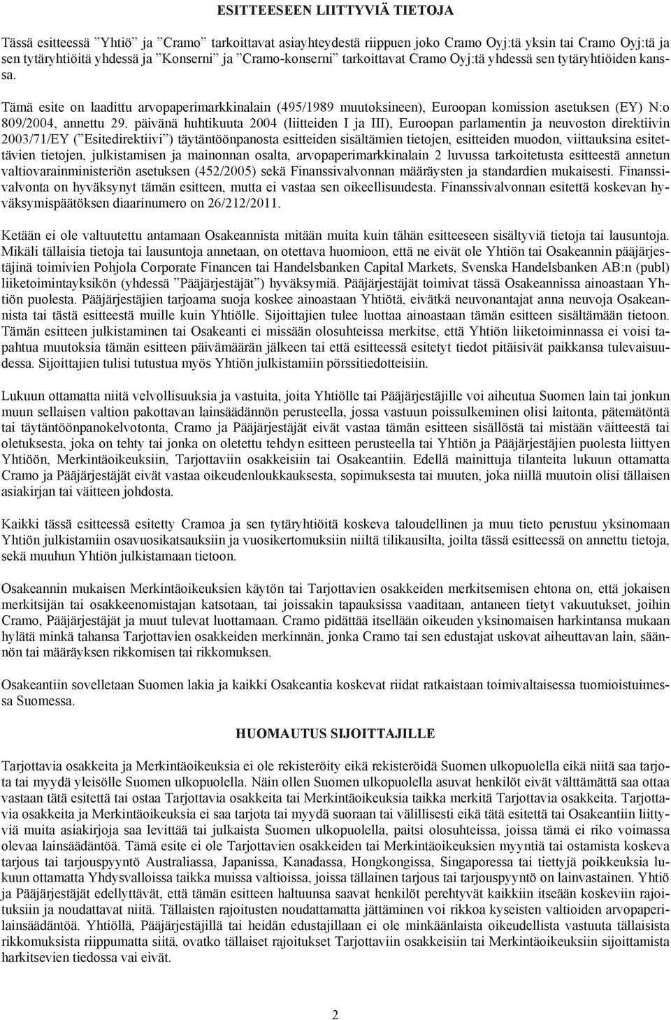 päivänä huhtikuuta 2004 (liitteiden I ja III), Euroopan parlamentin ja neuvoston direktiivin 2003/71/EY ( Esitedirektiivi ) täytäntöönpanosta esitteiden sisältämien tietojen, esitteiden muodon,