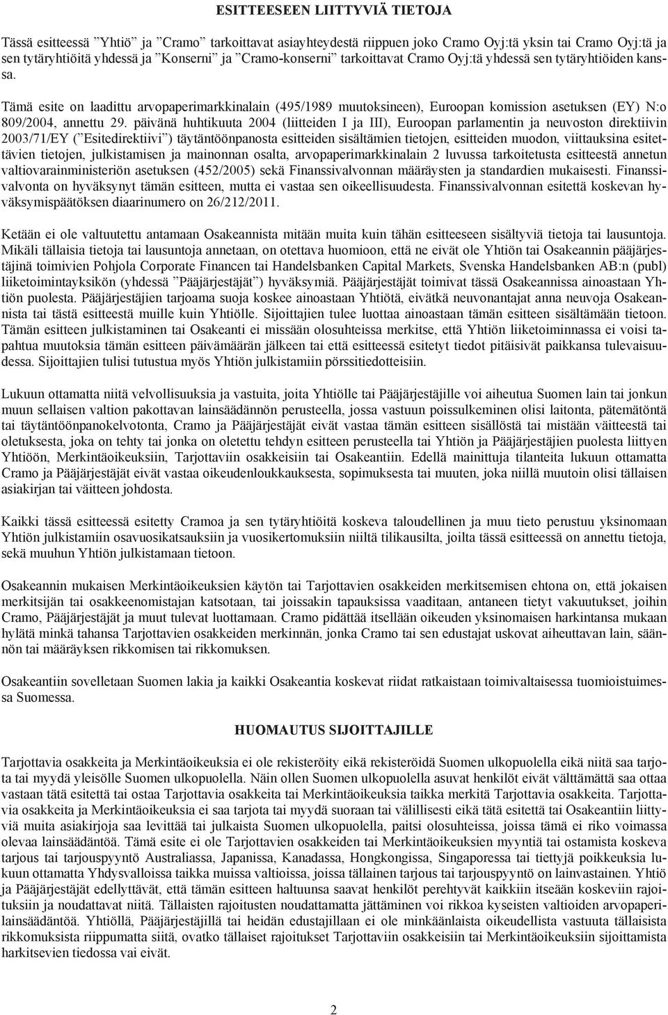 päivänä huhtikuuta 2004 (liitteiden I ja III), Euroopan parlamentin ja neuvoston direktiivin 2003/71/EY ( Esitedirektiivi ) täytäntöönpanosta esitteiden sisältämien tietojen, esitteiden muodon,