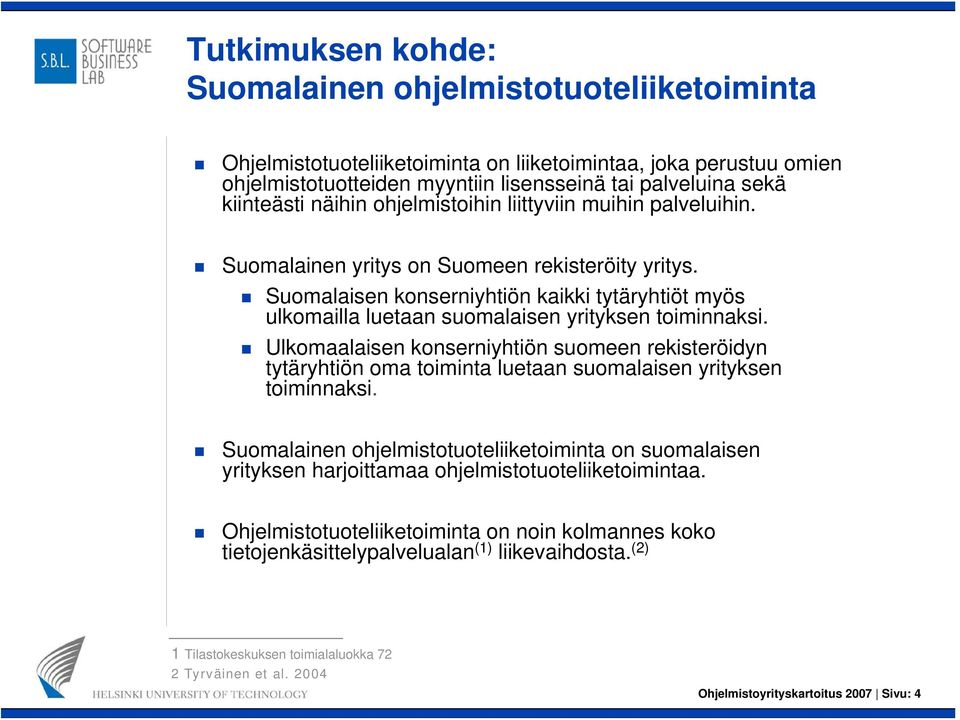Suomalaisen konserniyhtiön kaikki tytäryhtiöt myös ulkomailla luetaan suomalaisen yrityksen toiminnaksi.