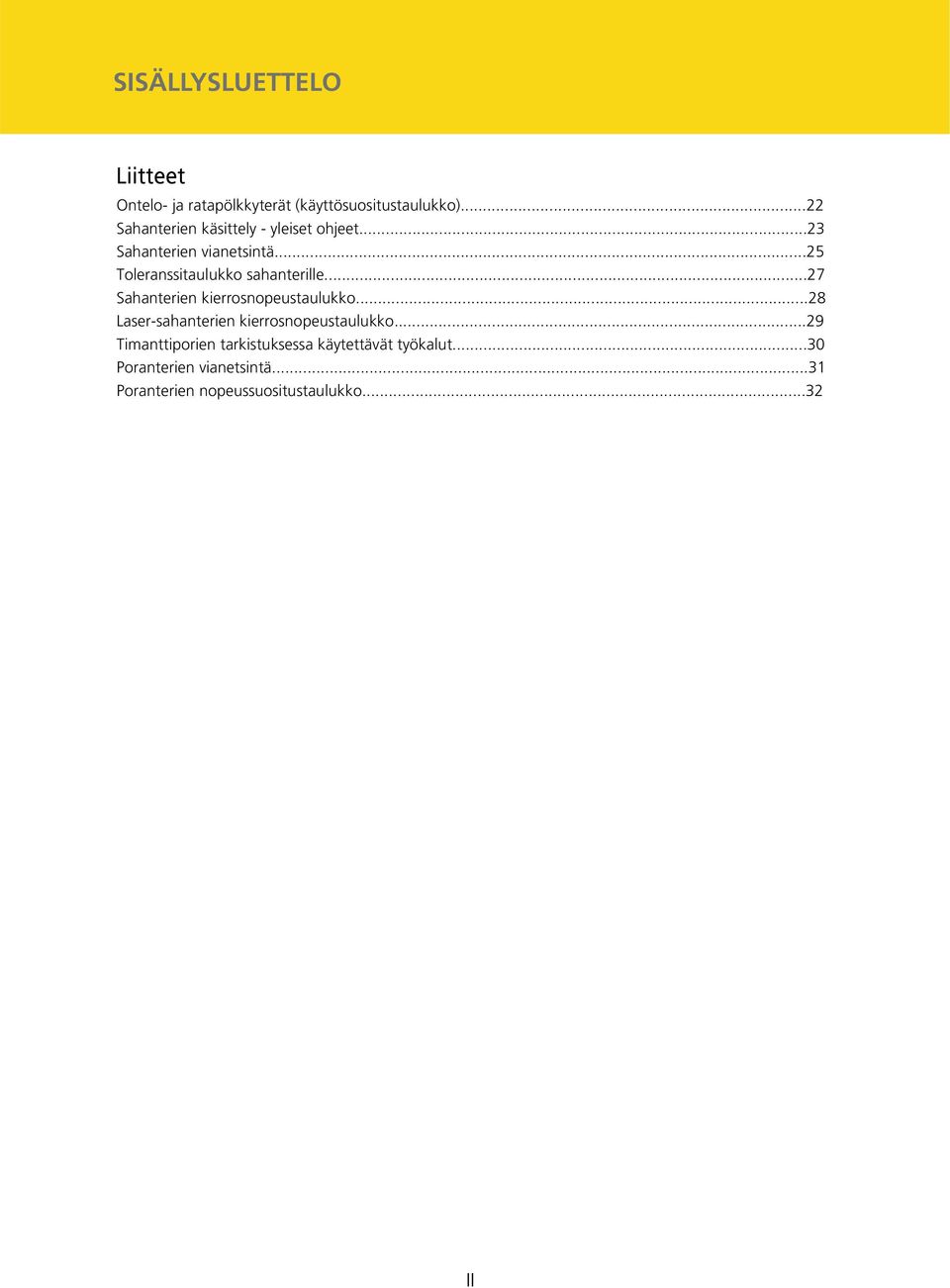 ..25 Toleranssitaulukko sahanterille...27 Sahanterien kierrosnopeustaulukko.