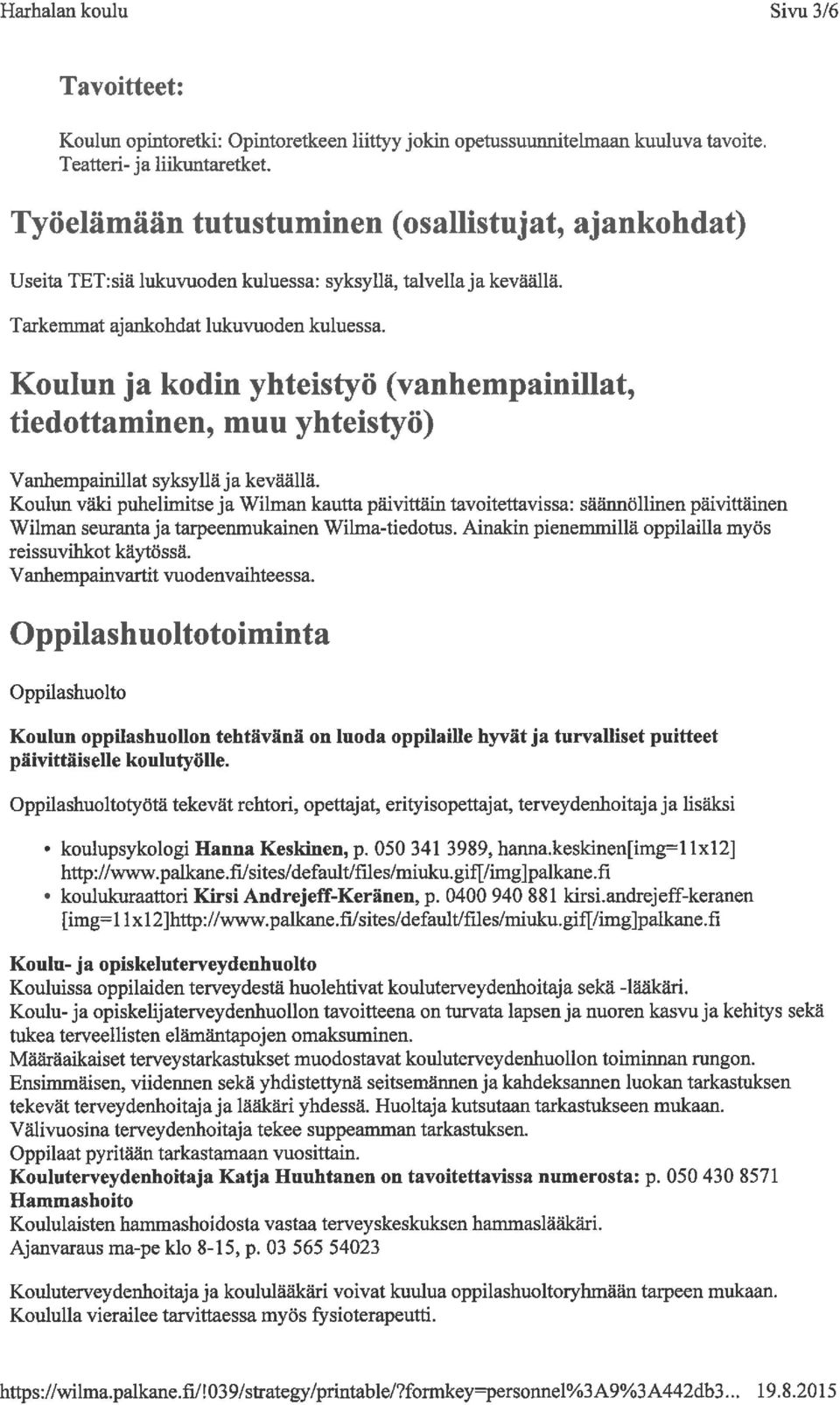 Koulun ja kodin yhteistyö (vanhempainillat, tiedottaminen, muu yhteistyö) Vanhempainillat syksyllä ja keväällä.