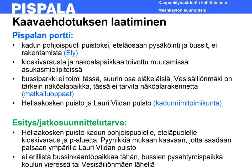 (matkailuoppaat) Hellaakosken puisto ja Lauri Viidan puisto (kadunnimitoimikunta) Esitys/jatkosuunnittelutarve: Hellaakosken puisto kadun pohjoispuolelle, eteläpuolelle kioskivaraus ja