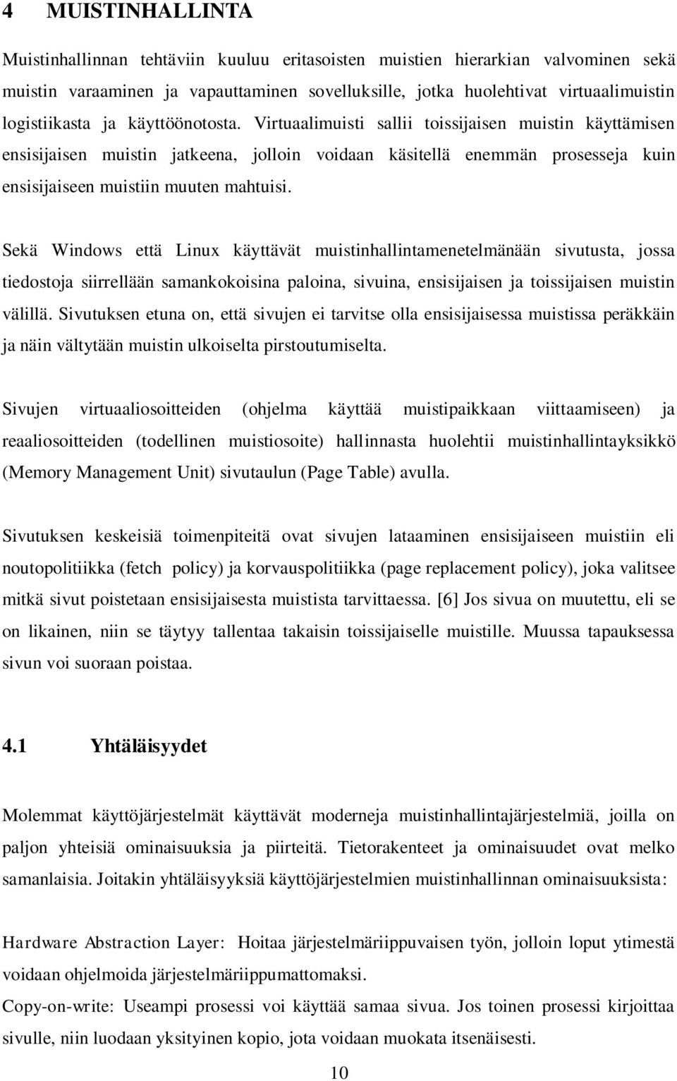 Virtuaalimuisti sallii toissijaisen muistin käyttämisen ensisijaisen muistin jatkeena, jolloin voidaan käsitellä enemmän prosesseja kuin ensisijaiseen muistiin muuten mahtuisi.
