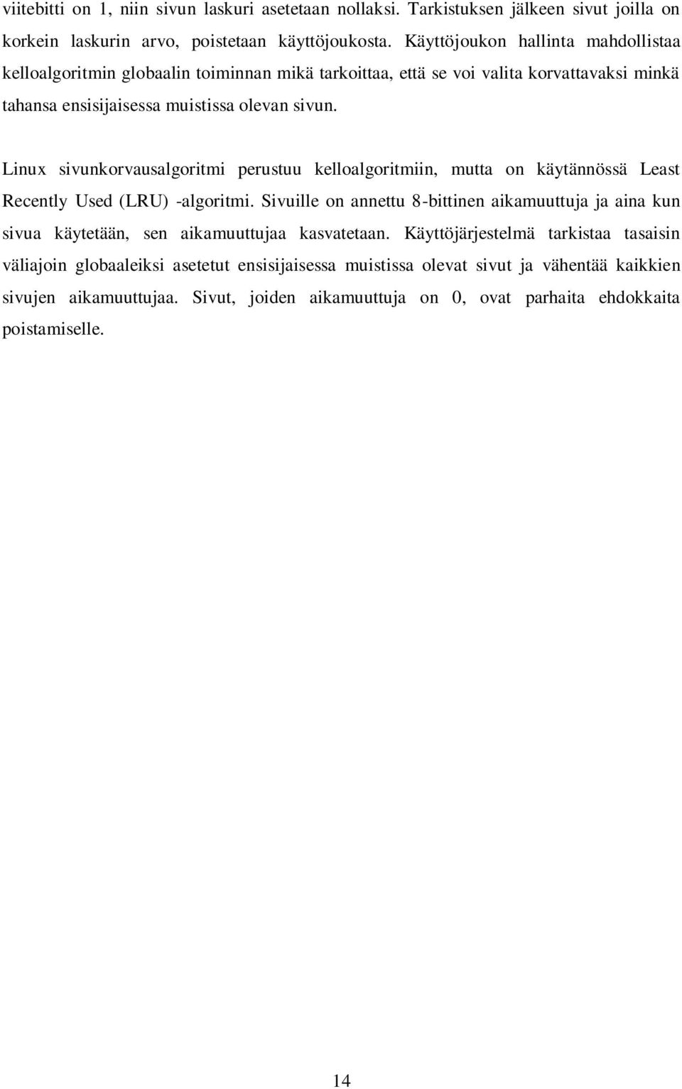 Linux sivunkorvausalgoritmi perustuu kelloalgoritmiin, mutta on käytännössä Least Recently Used (LRU) -algoritmi.