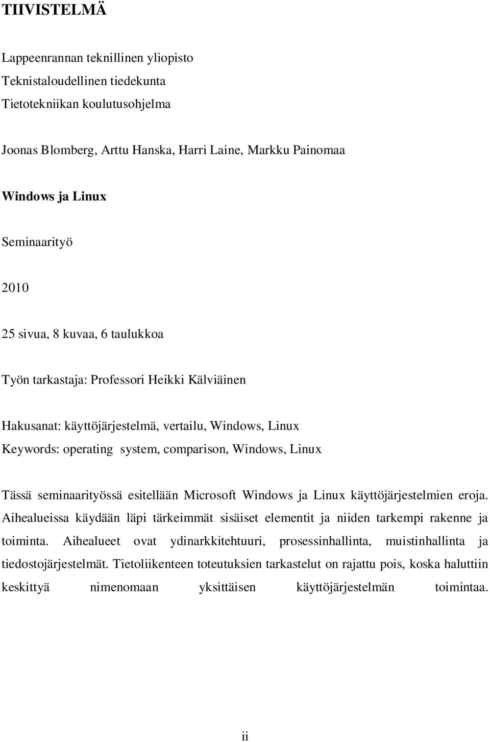 seminaarityössä esitellään Microsoft Windows ja Linux käyttöjärjestelmien eroja. Aihealueissa käydään läpi tärkeimmät sisäiset elementit ja niiden tarkempi rakenne ja toiminta.