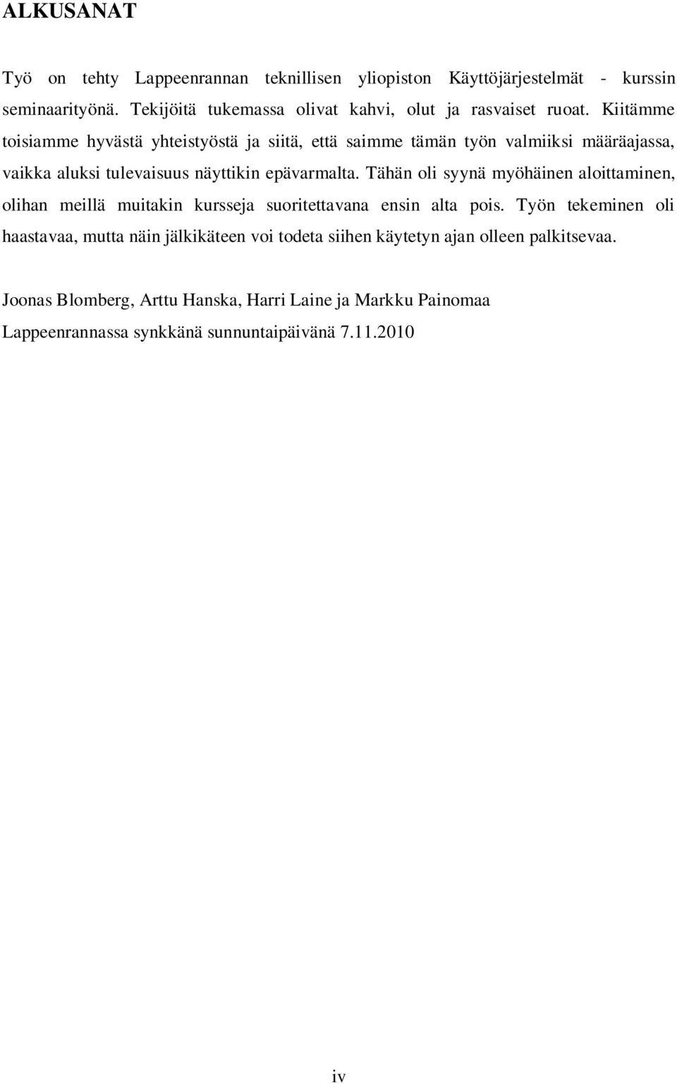 Kiitämme toisiamme hyvästä yhteistyöstä ja siitä, että saimme tämän työn valmiiksi määräajassa, vaikka aluksi tulevaisuus näyttikin epävarmalta.