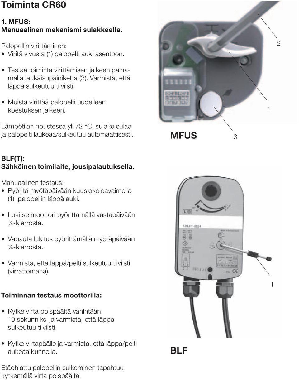 MFUS 3 BLF(T): Sähköinen toimilaite, jousipalautuksella. Manuaalinen testaus: Pyöritä myötäpäivään kuusiokoloavaimella (1) palopellin läppä auki.