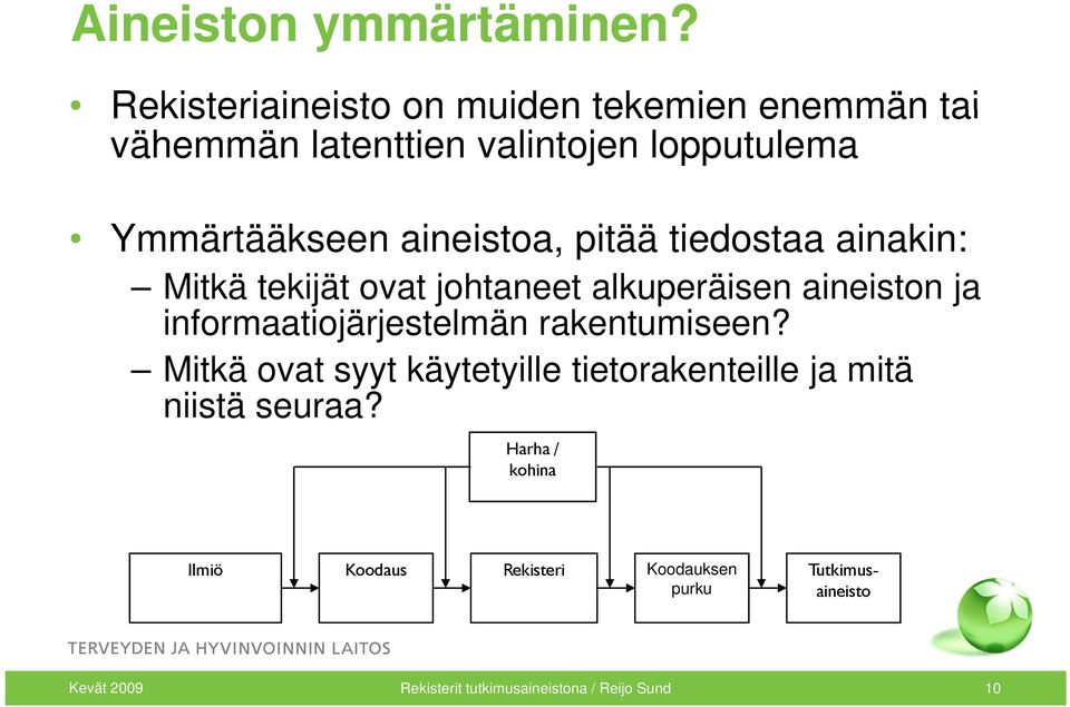 aineistoa, pitää tiedostaa ainakin: Mitkä tekijät ovat johtaneet alkuperäisen aineiston ja informaatiojärjestelmän