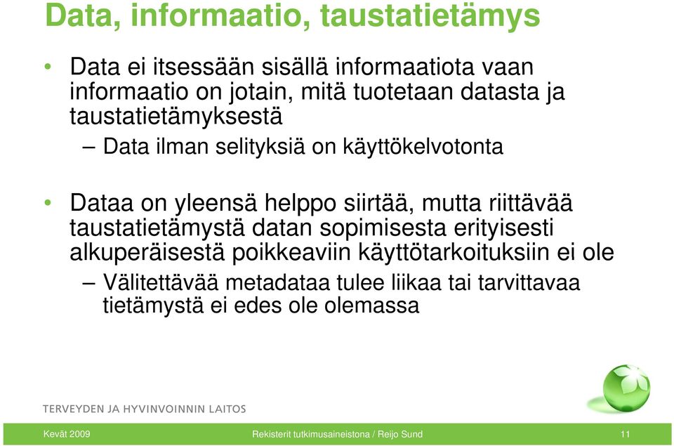 riittävää ää taustatietämystä datan sopimisesta erityisesti alkuperäisestä poikkeaviin käyttötarkoituksiin ei ole