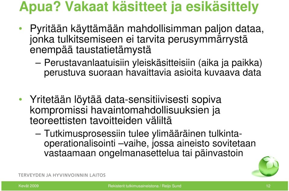 data-sensitiivisesti sopiva kompromissi havaintomahdollisuuksien ja teoreettisten tavoitteiden väliltä Tutkimusprosessiin tulee ylimääräinen