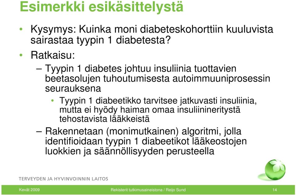diabeetikko tarvitsee jatkuvasti insuliinia, mutta ei hyödy haiman omaa insuliinineritystä tehostavista lääkkeistä Rakennetaan