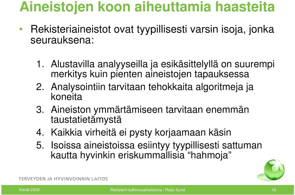 Analysointiin tarvitaan tehokkaita algoritmeja ja koneita 3. Aineiston ymmärtämiseen tarvitaan enemmän taustatietämystä 4.